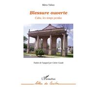 Blessure ouverte Cuba, les temps perdus - Mirta Yanez - L'harmattan - broché - Roman