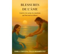 BLESSURES DE L’ÂME: Guérir à la racine les émotions qui font mal en silence