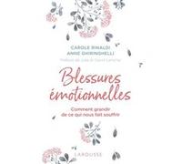 Blessures émotionnelles : grandir de ce qui nous fait souffrir Carole Rinaldi (Auteur), Anne Ghiringhelli (Auteur)