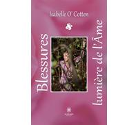 Blessures et lumière de l'Âme - Isabelle O' Cotten - Le Lys Bleu - broché - Poésie