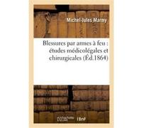 Blessures par armes à feu : études médicolégales et chirurgicales Michel-Jules Marmy (Auteur)