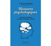 Blessures psychologiques - Guide pour comprendre et soigner les blessures invisibles Jean-Guy Rochefort (Auteur)