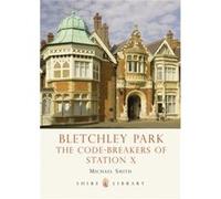 Bletchley Park: The Code-breakers of Station X (Shire Library) Smith, Michael (Auteur)
