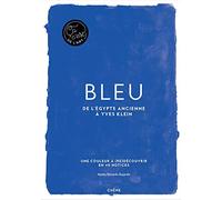 Bleu - De L'egypte Ancienne À Yves Klein