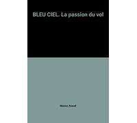 Bleu Ciel. La Passion Du Vol