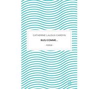 Bleu comme... - Catherine Laloux - Academia Eds - broché - Poésie