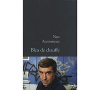 Bleu de chauffe - Nan Aurousseau - Stock - broché - Roman