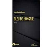 Bleu de Hongrie Jean-Louis Lopez (Auteur)