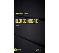 Bleu de Hongrie Roman - Jean-Louis Lopez - L'harmattan - broché - Roman