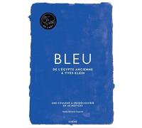 Bleu - De L'egypte Ancienne À Yves Klein