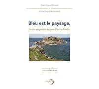Bleu est le paysage: La vie en poésie de Jean-Pierre Boulic