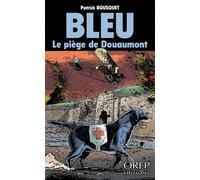 Bleu - Le piège de Douaumont - Patrick Bousquet - Orep - broché - Roman junior dès 9 ans