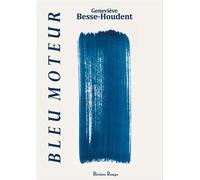 Bleu Moteur - Geneviève Houdent-Besse - Riviere Rouge - broché - Monographie