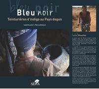 Bleu Noir - Teinturières D'indigo Au Pays Dogon