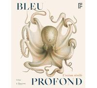 BLEU PROFOND: LES ARTISTES ET L'INVENTION DES FONDS MARINS