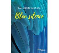 Bleu silence L'histoire bouleversante d'une enfant qui devra prendre la parole pour survivre - Jean-Michel Audoual - Eyrolles - broché - Roman