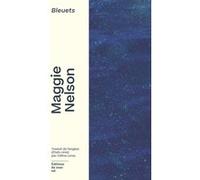 Bleuets Maggie Nelson (Auteur), Céline Leroy (Traduction)