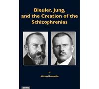 Bleuler, Jung, And The Creation Of The Schizophrenias