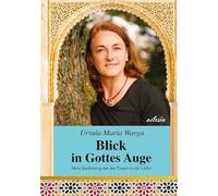 Blick in Gottes Auge: Mein Seelenweg aus der Trauer in die Liebe