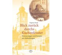 Blick zurück durchs Küchenfenster: Erinnerungen und Rezepte aus Siebenbürgen