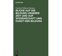 Blicke Auf Die Bildung Unserer Zeit Und Auf Wissenschaft Und Kunst Der Bildung