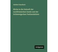 Blicke in die Zukunft der nordfriesischen Inseln und der Schleswigschen Festlandsküste