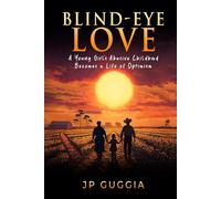 Blind-Eye Love: A Young Girl’s Abusive Childhood Becomes a Life of Optimism