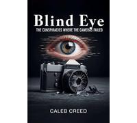 Blind Eye: The Conspiracies Where the Cameras Failed: When the Lens Goes Dark, the Truth Hides in Plain Sight