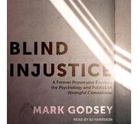 Blind Injustice: A Former Prosecutor Exposes the Psychology and Politics of Wrongful Convictions