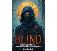 Blind leading the blind: A Deep Sociological, Psychological, and Philosophical Analysis