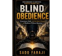 Blind Obedience: Conscience, Faith, and the Quiet Danger of Obedience Without Question