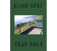 Blind Spot by Cole & Teju Foreword by Siri Hustvedt Teju Cole (Auteur)