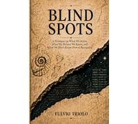 BLIND SPOTS: A Dialogue on What We Know, What We Believe We Know, and What We Don’t Know How to Recognize