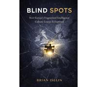 BLIND SPOTS: How Europe's Fragmented Intelligence Culture Leaves It Exposed