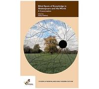 Blind Spots Of Knowledge In Shakespeare And His World