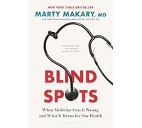 Marty Makary, MD – Blind Spots – Quand la médecine se trompe et l'impact sur notre santé – Relié