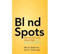 Blind Spots: Why We Fail To Do What'S Right And What To Do About It (Paperback) Max H Bazerman, Ann E Tenbrunsel (Auteur)