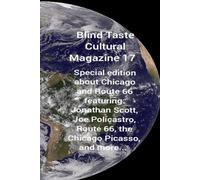 Blind Taste Cultural Magazine 17: Special edition about Chicago and Route 66 featuring: Jonathan Scott, Joe Policastro, Route 66, the Chicago Picasso, and more...