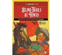 Blind Trails at Tonto: The Complete Tales of Sheriff Henry, Volume 8