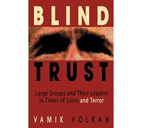 Blind Trust: Large Groups and Their Leaders in Times of Crisis and Terror