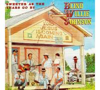 Blind Willie Johnson - Sweeter As The Years Goby [Import]