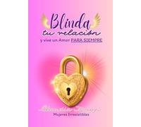 BLINDA TU RELACION: y vive un amor para siempre
