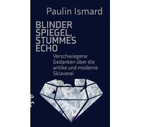 Blinder Spiegel, Stummes Echo Verschwiegene Gedanken über die antike und moderne Sklaverei - Paulin Ismard - Matthes & Seitz Berlin Verlag - ebook (ePub) - Livre