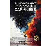 Blinding Light/Implacable Darkness: An Emergent Universe: Book One of Five