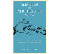 Blindness and Enlightenment: An Essay: With a new translation of Diderot's 'Letter on the Blind' and La Mothe Le Vayer's 'Of a Man Born Blind'