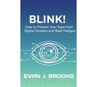 Blink!: How to Protect Your Eyes from Digital Screens and Beat Fatigue