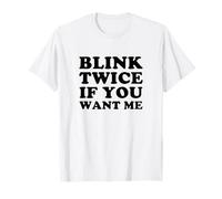 Blink If You Want Me Funny Flirty Meme Humor T-Shirt