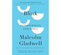 Blink: Inteligencia Intuitiva: ¿Por Qué Sabemos La Verdad En Dos Segundos? / Blink: The Power Of Thinking Without Thinking