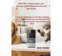 Blink Mini | Indoor plug-in pet security camera Beginners Friendly User Guide: A step-by-Step Beginner's Guide to Setting Up, Using and Mastering Your ... Monitoring,Home Security and Peace of Mind