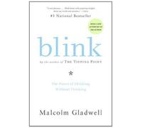 Blink: The Power of Thinking Without Thinking By Malcolm Gladwell